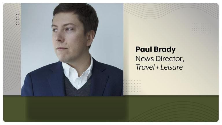 Paul Brady, News Director for Travel + Leisure